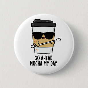 Gå över Mocha min dag Ljuny Coffee Pun Knapp