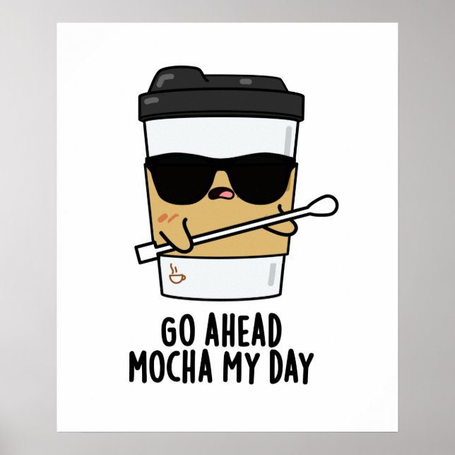 Gå över Mocha min dag Ljuny Coffee Pun Poster (Framsidan)
