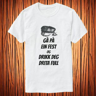 Gå på ein fest og drikk deg drita fullt t shirt