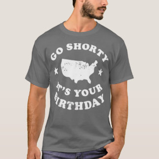 Gå Shorty Det är din födelsedag T Shirt