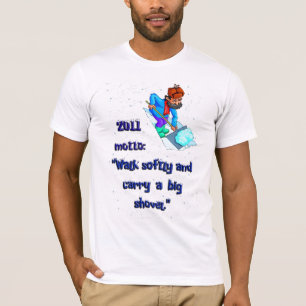 "Gå slappt och bär en stor skyffel ", Tee Shirt