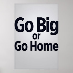 Gå stor eller gå hem poster