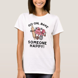 Gå till Bake Någon Lycklig Funny Baker Verktyg Pun T Shirt