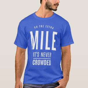 Gå till den Extra-mile som den aldrig har trängts T Shirt