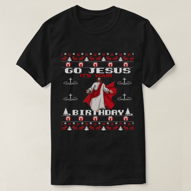 Gå till Jesus och din födelsedag... Christian Ugly T Shirt (Design framsida)