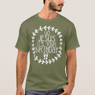 Gå till Jesus och din födelsedag. T Shirt