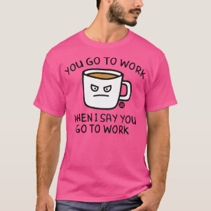 gå till jobbet t shirt