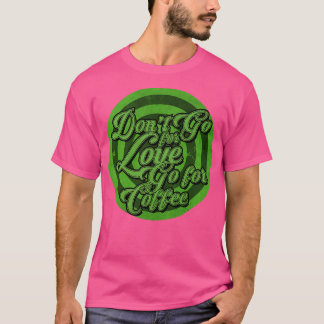 Gå till kaffe i Kärlek T Shirt