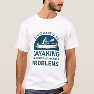 Gå till Kayaking och ignorera dina problem - kayak T Shirt