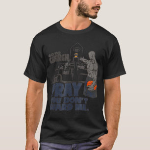 Gå till kyrkan och be att du inte vaktar mig T-Shi T Shirt