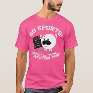 Gå till sportarna och flytta Sak till andra Sak T Shirt