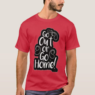 Gå ut eller hem, roligt Äventyr Slogan T Shirt