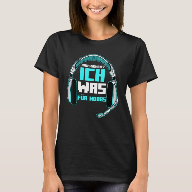 Gå ut Jag Vad För Noobs Spela Spel T Shirt (Framsida)