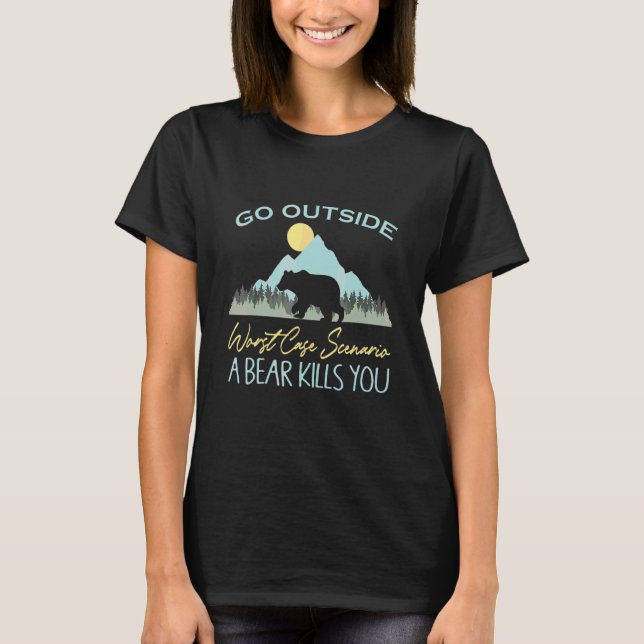 Gå Utomhus Värsta Fall Scenario En Björn Döda Dig  T Shirt (Framsida)
