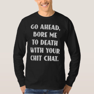 Gå vidare och be mig dö med din Chatta Sayi T Shirt