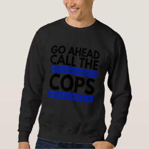 Gå vidare och ring Cops. Lång Ärmad Tröja