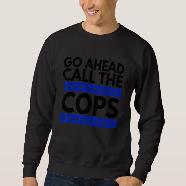 Gå vidare och ring Cops. Lång Ärmad Tröja (Framsida)
