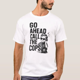 Gå vidare och ring polisen - rolig design t shirt