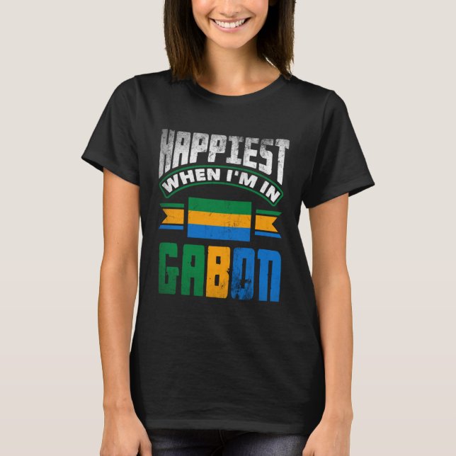 Gabonese Gabon Gabonese Flag Happiest When Im In G T Shirt (Framsida)