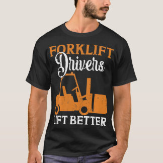 Gafflift Drivers Lift Better T Shirt