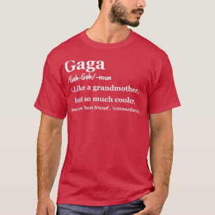 Gaga Gift for Grandma Gaga Definition Gaga Gaga Li T Shirt