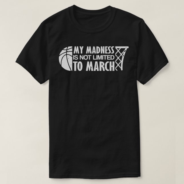 Galenhet är inte Begränsadt för basket 1 i mars T Shirt (Design framsida)