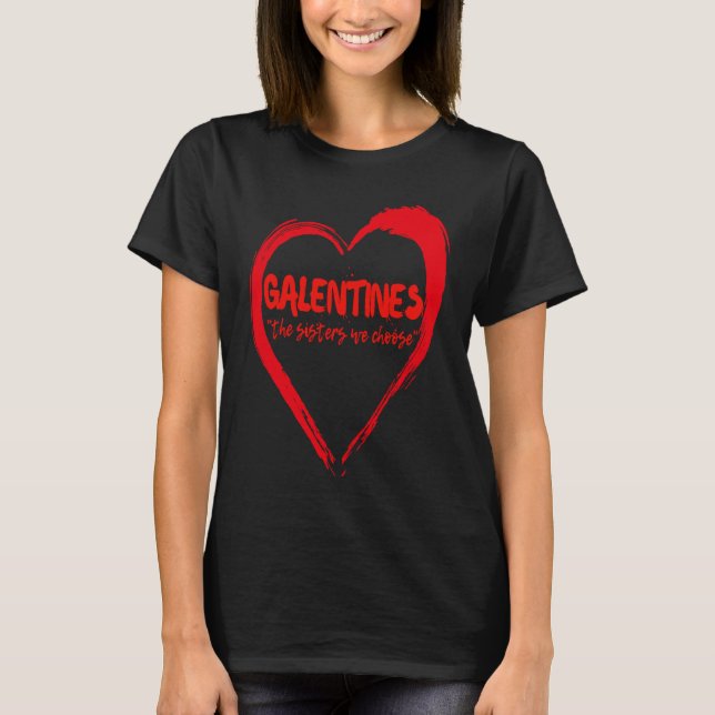 Galentines The Sisters We Choose Galentine Bestie  T Shirt (Framsida)