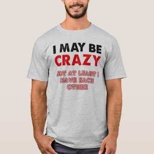 Galet Men Jag Har Varandra Rolig T-Shirt