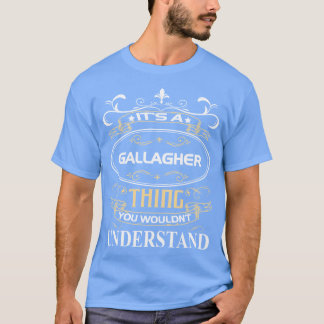 Gallagher Name Its A Gallagherhing You Wouldnt Und T Shirt
