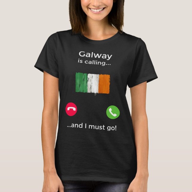 Galway Is Calling And I Must Go Ireland T Shirt (Framsida)