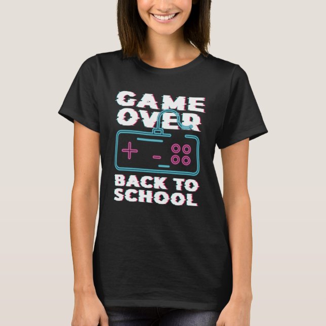 Game Over Back To School Now Institution School T Shirt (Framsida)