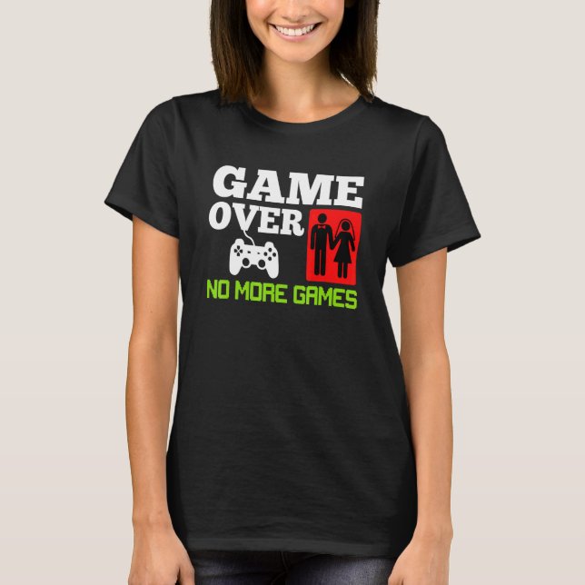 Game Over Inga Spel Bröllop Sängkammarparty T Shirt (Framsida)