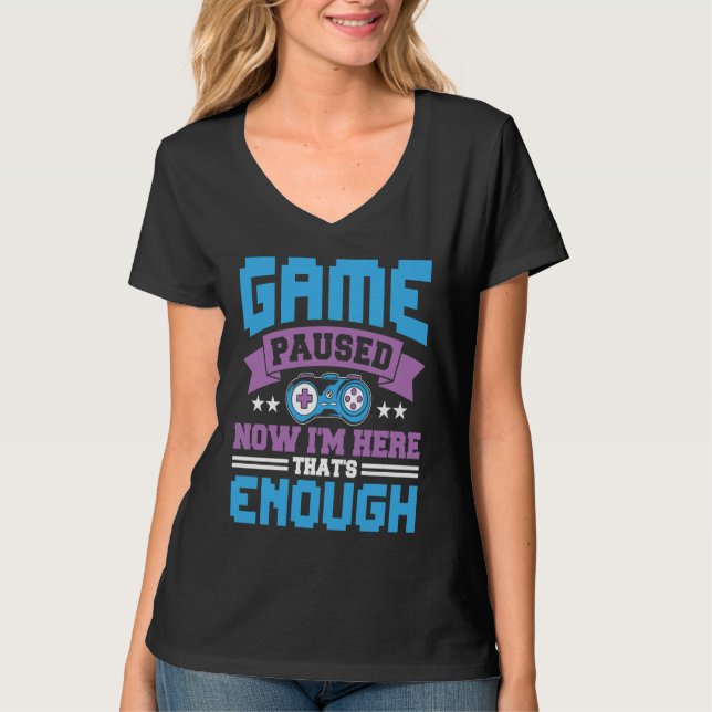 Game paused now i'm here thats enough t shirt (Framsida)