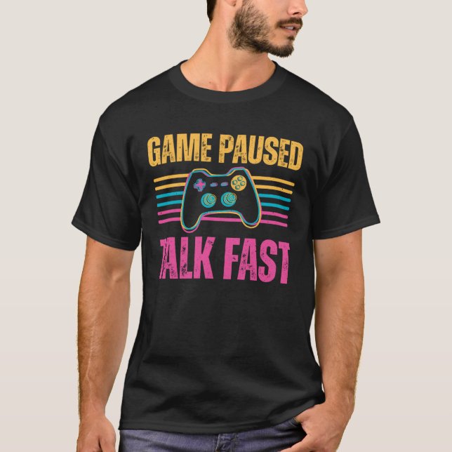 Game paused Talk Fast Gaming Hobby Play Interest T Shirt (Framsida)