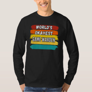Game Warden Worlds Okayest Game Warden T Shirt