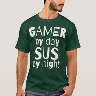 Gamer By Day SUS By NightFunny Video Game Sus Meme T Shirt