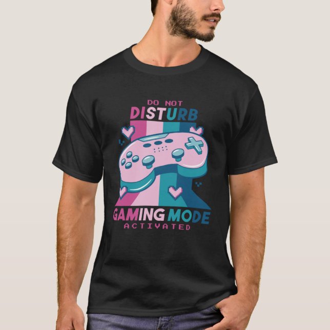 Gamer  Do Not Disturb I m Gaming Mode Activated T Shirt (Framsida)