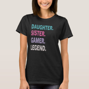 Gamer Dotter Sister Gamer Legend Girls T Shirt
