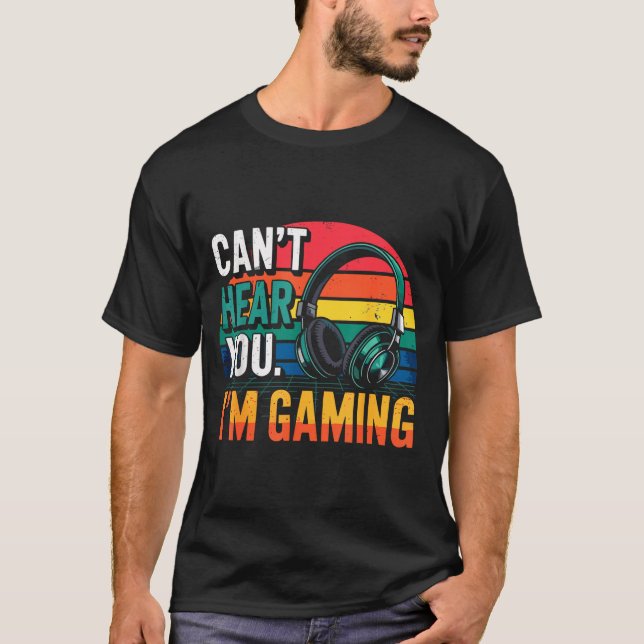 Gamer Funny Can't Hear You I'm Gaming  T Shirt (Framsida)