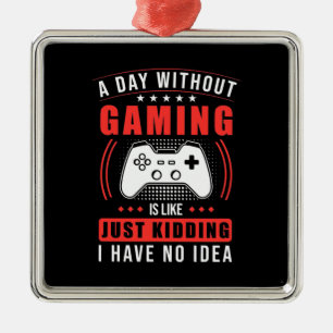 Gamer Gift En dag utan spel har jag ingen aning Julgransprydnad Metall