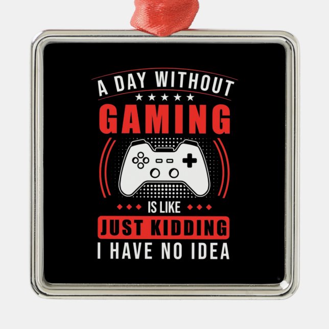 Gamer Gift | En dag utan spel har jag ingen aning  Julgransprydnad Metall (Framsidan)