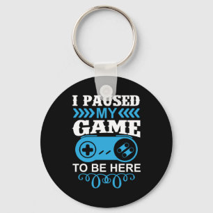 Gamer Gift jag pausade mitt spel för att vara här Nyckelring