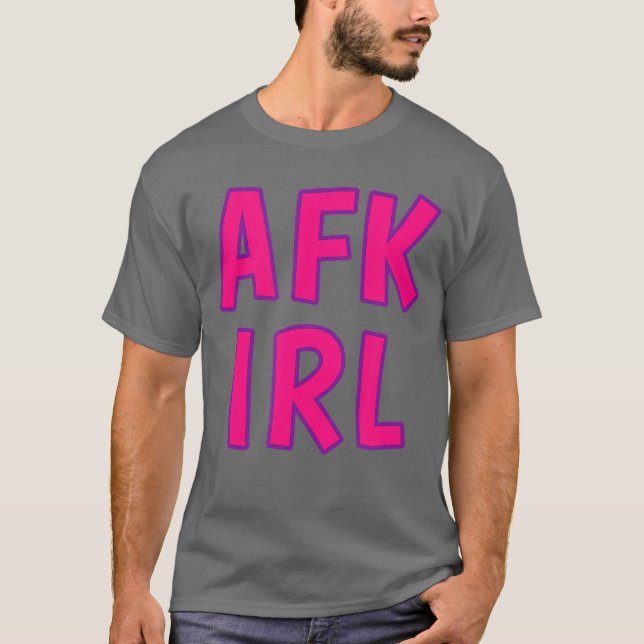 Gamer Girl AFK IRL Away From Keyboard In Real Life T Shirt (Framsida)