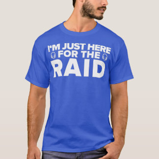 Gamer Im Just Here For The Raid  Funny Gaming T Shirt