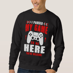 Gamer jag pausade mitt spel för att komma hit.. Du Lång Ärmad Tröja