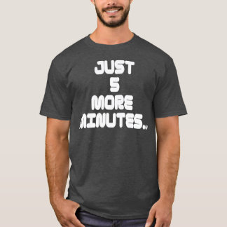 Gamer påstående T-skjorta 5 minuter till T Shirt