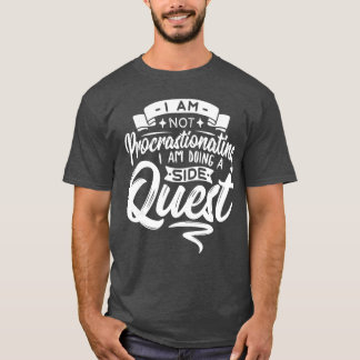 Gamer Procrastinating Doing A Side Quest Procrasti T Shirt