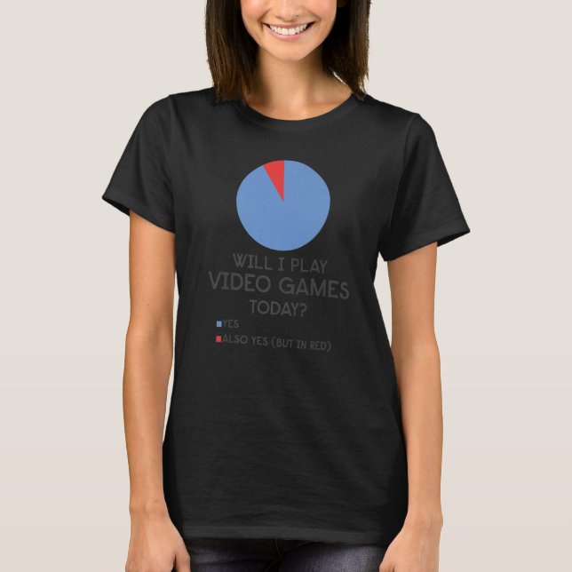 Gamer Will I Play Video Games Today Pie Chart Humo T Shirt (Framsida)