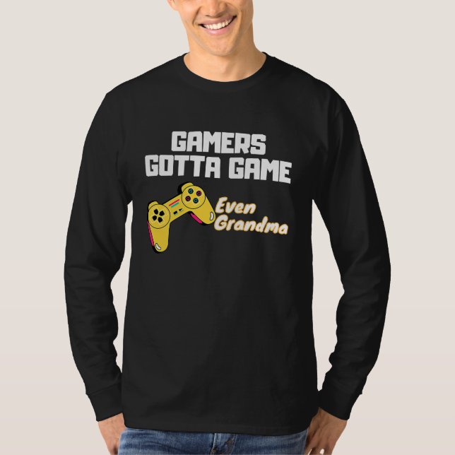 Gamers gotta Game  even Grandma T Shirt (Framsida)