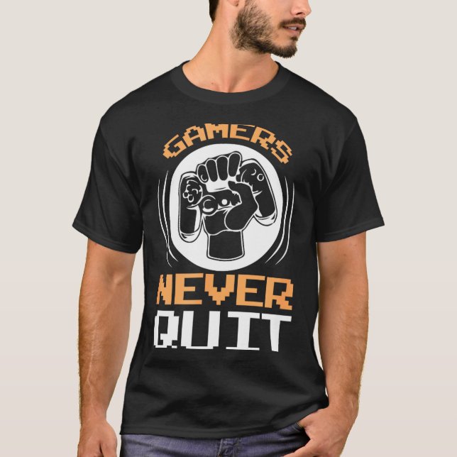 Gamers Never Quit Funny Gaming Quotes Gift For Gam T Shirt (Framsida)